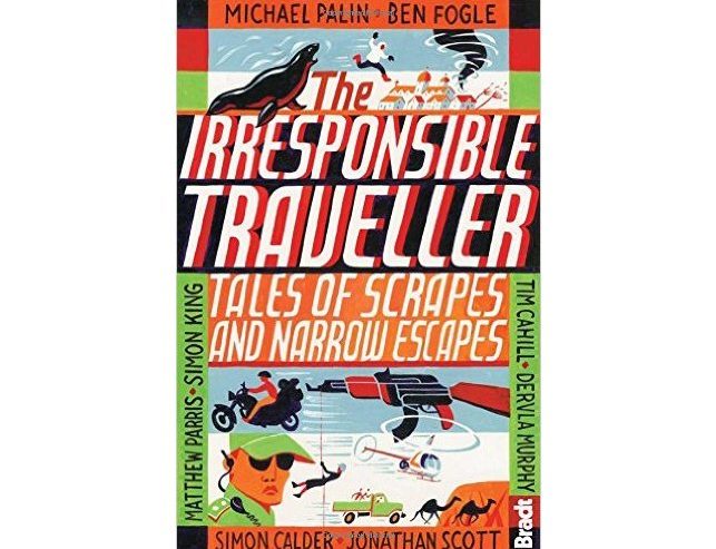 The Irresponsible Traveller: Tales of scrapes and narrow escapes (Phoebe Smith)