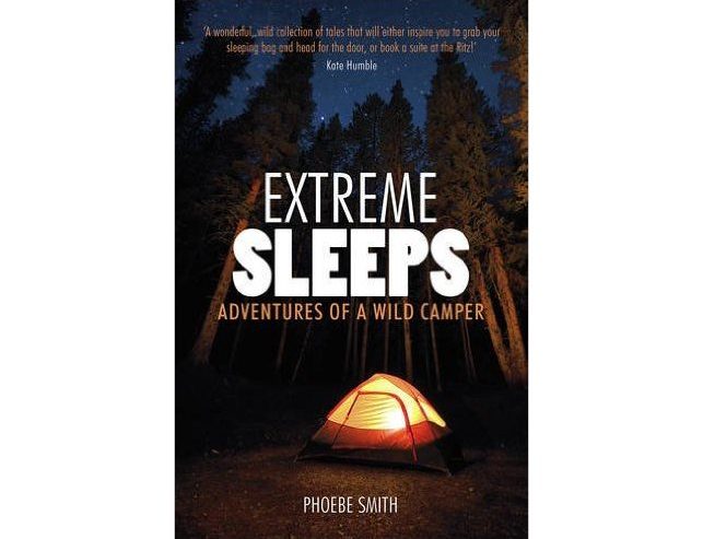 Extreme Sleeps: Adventures of a Wild Camper (Phoebe Smith)