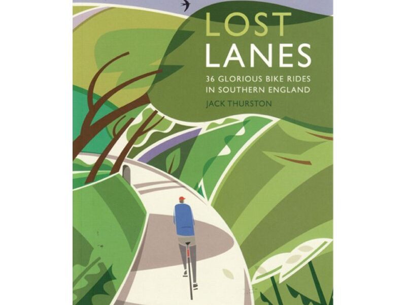 Lost Lanes: 36 Glorious Bike Rides in Southern England